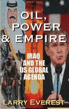 Oil, Power, & Empire: Iraq and the U.S. Global Agenda - Everest, Larry
