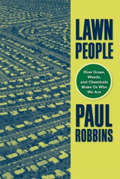 Lawn People: How Grasses, Weeds, and Chemicals Make Us Who We Are - Robbins, Paul