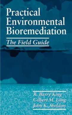 Practical Environmental Bioremediation - King, R Barry; Sheldon, John K; Long, Gilbert M