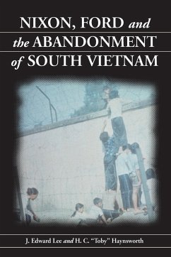 Nixon, Ford and the Abandonment of South Vietnam - Lee, J. Edward; Haynsworth, H. C. "Toby"