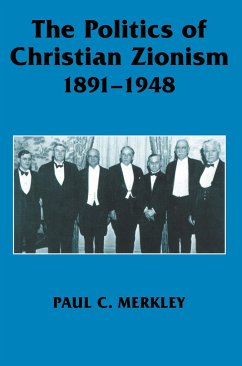 The Politics of Christian Zionism 1891-1948 - Merkley, Paul C