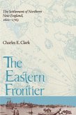 Eastern Frontier: The Settlement of Northern New England, 1610-1763