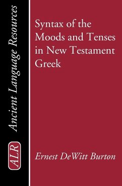 Syntax of the Moods and Tenses in New Testament Greek - Burton, Ernest Dewitt