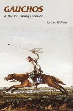 Gauchos and the Vanishing Frontier - Slatta, Richard W