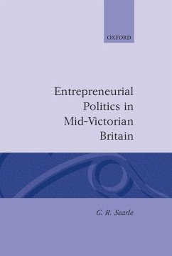 Entrepreneurial Politics in Mid-Victorian Britain - Searle, G R