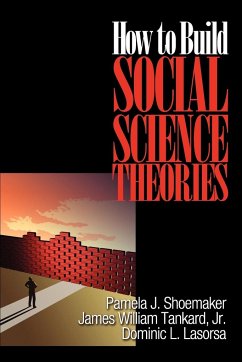 How to Build Social Science Theories - Shoemaker, Pamela; Tankard, James W.; Lasorsa, Dominic