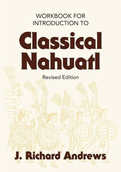 Introduction to Classical Nahuatl Workbook - Andrews, J. R.