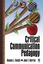 Critical Communication Pedagogy - Fassett, Deanna L; Warren, John T