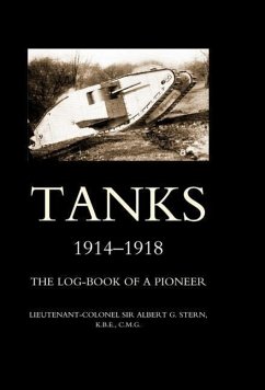 Tanks 1914-1918 the Log-Book of a Pioneer - Stern, Albert G.; Lieutenant -Colonel Albert G. Stern