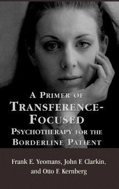 A Primer of Transference-Focused Psychotherapy for the Borderline Patient - Yeomans, Frank E.; Clarkin, John F.; Kernberg, Otto F.