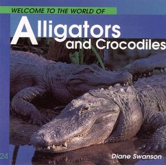 Welcome to the World of Alligators and Crocodiles - Swanson, Diane