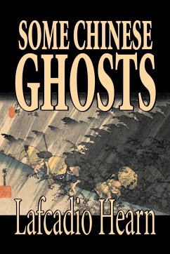 Some Chinese Ghosts by Lafcadio Hearn, Fiction, Classics, Fantasy, Fairy Tales, Folk Tales, Legends & Mythology - Hearn, Lafcadio