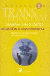 Regresión o trascendencia : esquizofrenia o espiritualidad : una aproximación - Redondo Barba, Rafael