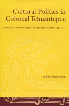Cultural Politics in Colonial Tehuantepec - Zeitlin, Judith Francis