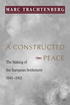 A Constructed Peace - Trachtenberg, Marc