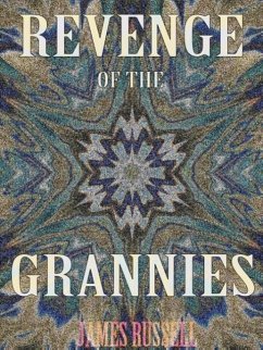 Revenge of the Grannies - A Comedy Screenplay - Russell, James