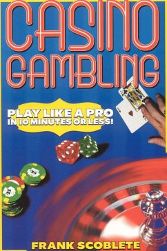 Casino Gambling: Play Like a Pro in 10 Minutes or Less - Scoblete, Frank