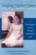 Singing Mother Home: A Psychologist's Journey Through Anticipatory Grief - Davenport, Donna S.