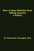 How to Stop Suburbia from Killing America - A Primer.