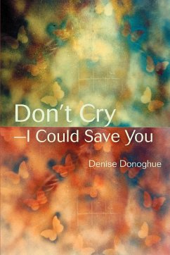 Don't Cry-I Could Save You - Donoghue, Denise