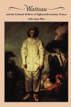 Watteau and the Cultural Politics of Eighteenth-Century France - Plax, Julie Anne