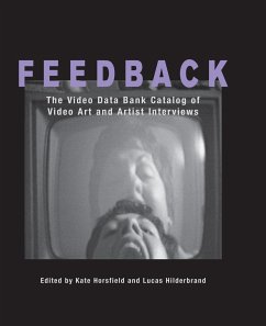 Feedback: The Video Data Bank Catalog of Video Art and Artist Interviews - Horsfield, Kate / Hilderbrand, Lucas