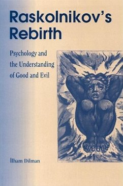 Raskolinkov's Rebirth: Psychology and the Understanding of Good and Evil - Dilman, Ilham