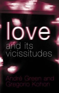 Love and its Vicissitudes - Green, Andre; Kohon, Gregorio