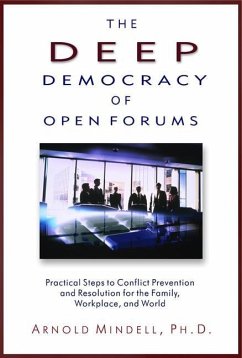 The Deep Democracy of Open Forums: Practical Steps to Conflict Prevention and Resolution for the Family, Workplace, and World - Mindell, Arnold (Arnold Mindell)