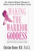 Waking the Warrior Goddess: Dr. Christine Horner's Program to Protect Against & Fight Breast Cancer