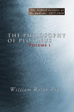 The Philosophy of Plotinus: The Gifford Lectures at St. Andrews, 1917-1918 - Inge, William R.