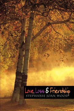 Love, Loss & Friendship - Wood, Stephanie Joan