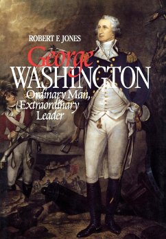 George Washington: Ordinary Man, Extraordinary Leader - Jones, Robert F.