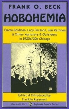 Hobohemia: Emma Goldman, Lucy Parsons, Ben Reitman & Other Agitators & Outsiders in 1920s/30s Chicago - Beck, Frank O.