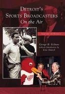 Detroit's Sports Broadcasters: On the Air - Eichorn, George B.; Harwell, Introduction By Ernie