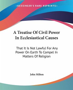 A Treatise Of Civil Power In Ecclesiastical Causes - Milton, John