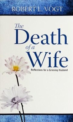 The Death of a Wife: Reflections for a Grieving Husband - Vogt, Robert L.