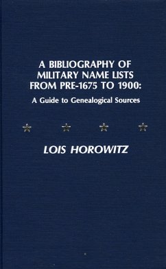A Bibliography of Military Name Lists from Pre-1675 to 1900 - Horowitz, Lois