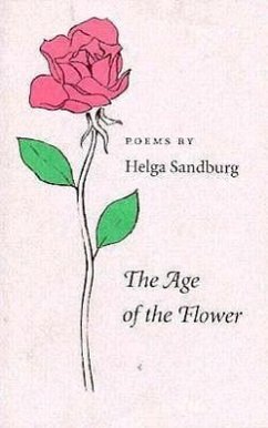 The Age of the Flower: Poems - Sandburg, Helga