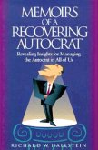 Memoirs of a Recovering Autocrat: Revealing Insights for Managing the Autocrat in All of Us