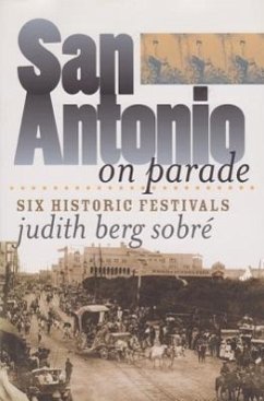 San Antonio on Parade: Six Historic Festivals - Sobre, Judith Berg