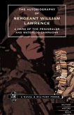 Autobiography of Sergeant William Lawrence.a Hero of the Peninsular and Waterloo Campaigns.