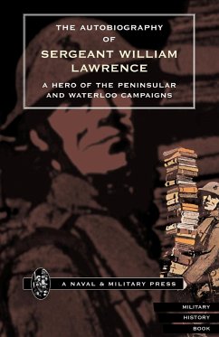 Autobiography of Sergeant William Lawrence.a Hero of the Peninsular and Waterloo Campaigns. - Bankes, George Nugent