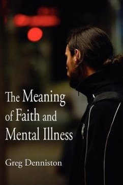 The Meaning of Faith and Mental Illness - Denniston, Greg