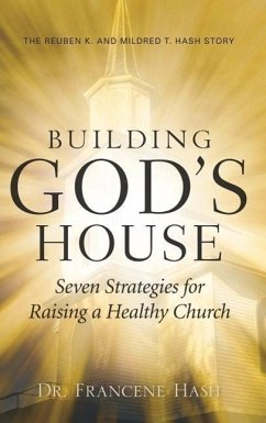 Building God's House-Seven Strategies for Raising a Healthy Church - Hash, Francene