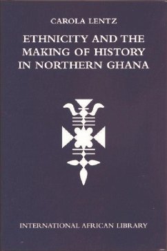 Ethnicity and the Making of History in Northern Ghana - Lentz, Carola