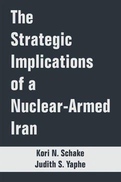 Strategic Implications of a Nuclear-Armed Iran, The - Schake, Kori N.; Yaphe, Judith S.