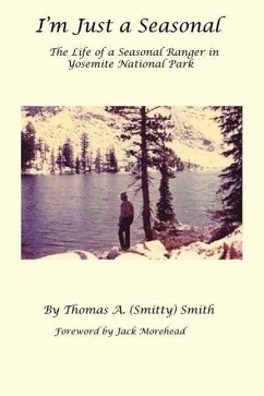 I'm Just a Seasonal: The Life of a Seasonal Ranger in Yosemite National Park - Smith, Thomas A.