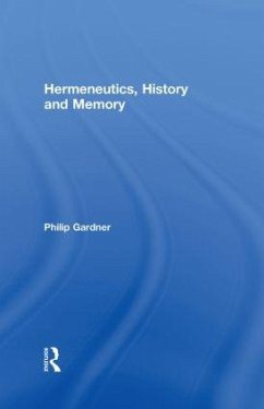 Hermeneutics, History and Memory - Gardner, Philip