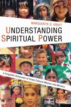 Understanding Spiritual Power: A Forgotten Dimension of Cross-Cultural Mission and Ministry - Kraft, Marguerite G.